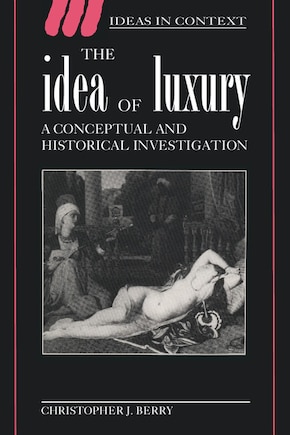 The Idea of Luxury: A Conceptual and Historical Investigation