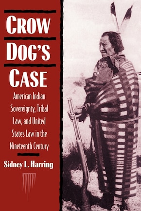 Crow Dog's Case: American Indian Sovereignty, Tribal Law, and United States Law in the Nineteenth Century