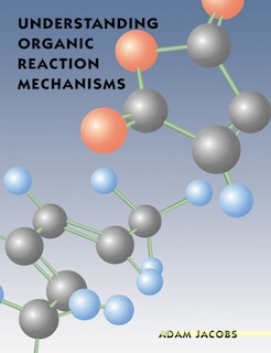 Understanding Organic Reaction Mechanisms