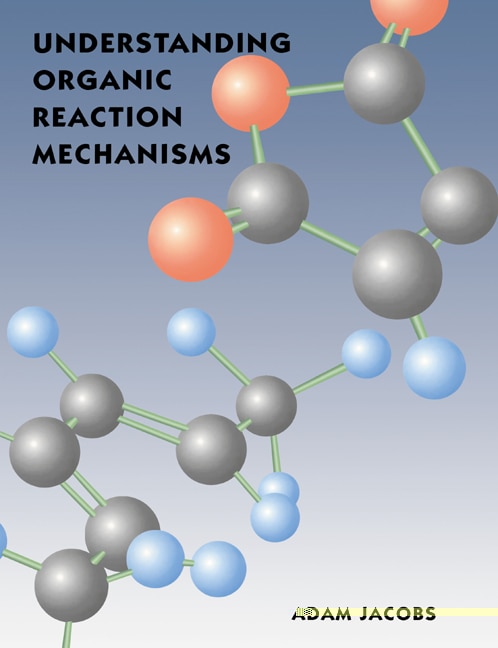 Understanding Organic Reaction Mechanisms