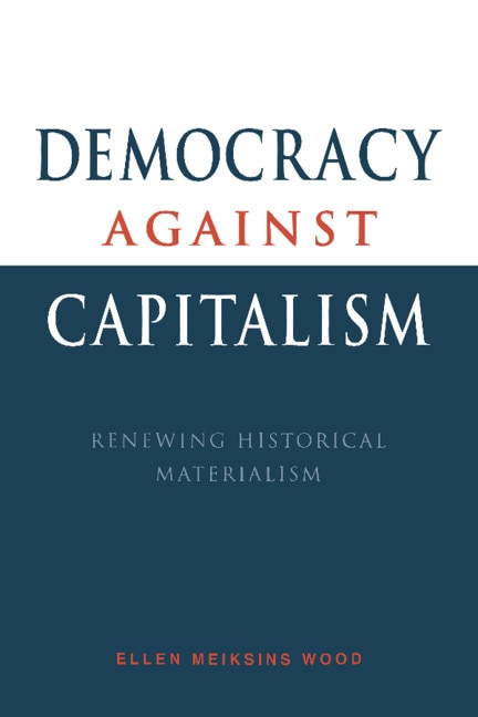 Democracy Against Capitalism: Renewing Historical Materialism