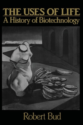 The Uses of Life: A History of Biotechnology