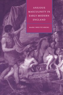Front cover_Anxious Masculinity in Early Modern England