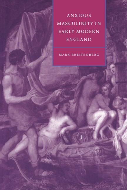 Front cover_Anxious Masculinity in Early Modern England