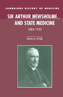 Front cover_Sir Arthur Newsholme and State Medicine, 1885–1935