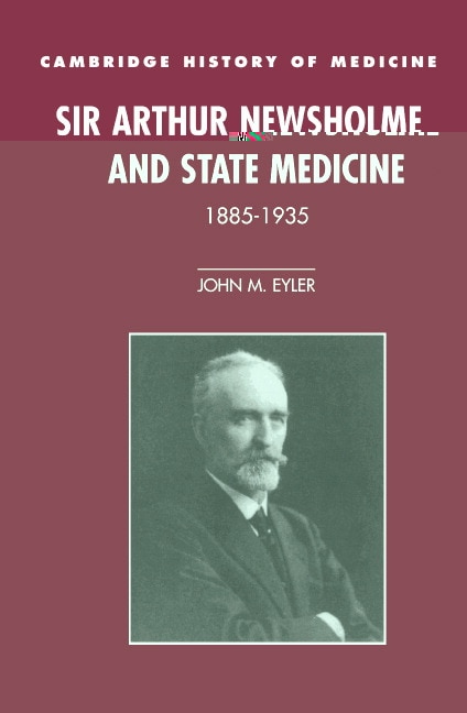 Front cover_Sir Arthur Newsholme and State Medicine, 1885–1935