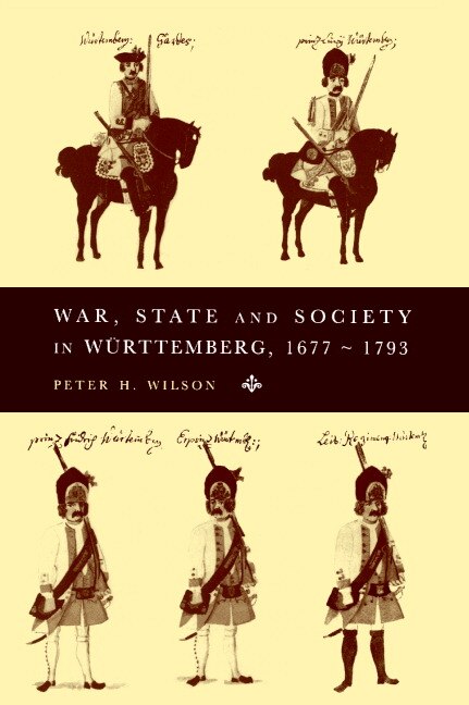 Front cover_War, State and Society in Württemberg, 1677–1793