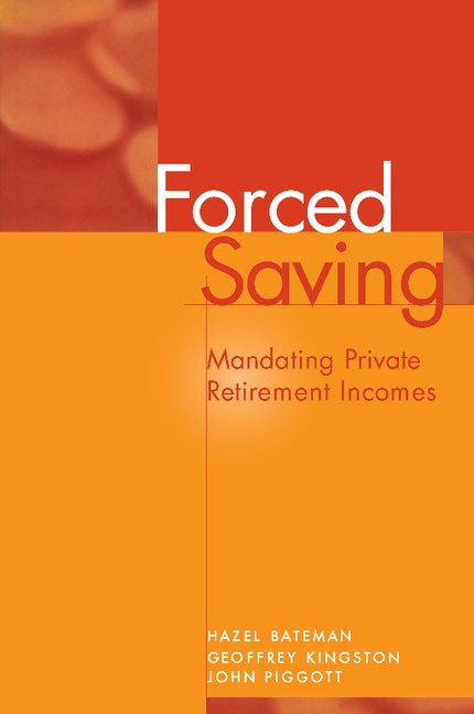 Forced Saving: Mandating Private Retirement Incomes