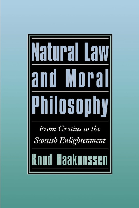 Natural Law and Moral Philosophy: From Grotius to the Scottish Enlightenment