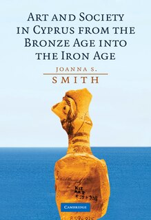 Front cover_Art and Society in Cyprus from the Bronze Age into the Iron Age