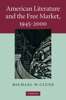 Front cover_American Literature and the Free Market, 1945–2000