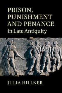 Front cover_Prison, Punishment And Penance In Late Antiquity