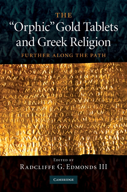 The 'orphic' Gold Tablets And Greek Religion: Further Along the Path