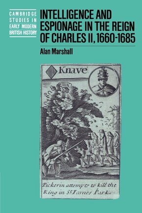 Intelligence and Espionage in the Reign of Charles II, 1660–1685