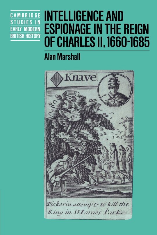 Front cover_Intelligence and Espionage in the Reign of Charles II, 1660–1685