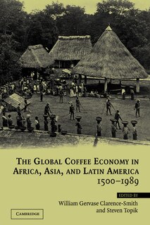 Front cover_The Global Coffee Economy in Africa, Asia, and Latin America, 1500–1989