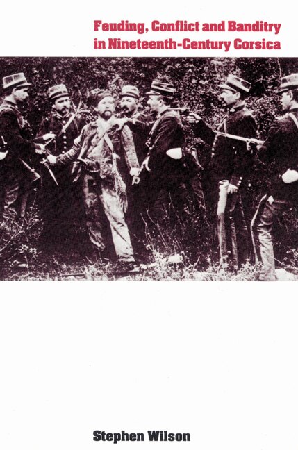 Front cover_Feuding, Conflict And Banditry In Nineteenth-century Corsica