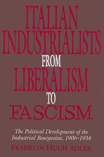 Couverture_Italian Industrialists from Liberalism to Fascism