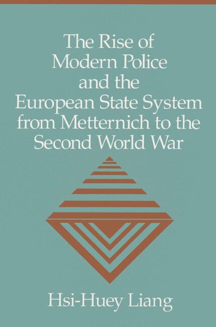 Couverture_The Rise Of Modern Police And The European State System From Metternich To The Second World War