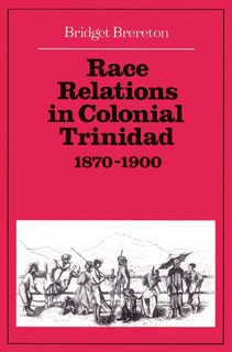Front cover_Race Relations in Colonial Trinidad 1870–1900