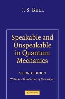 Speakable and Unspeakable in Quantum Mechanics: Collected Papers on Quantum Philosophy