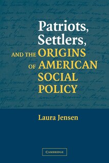 Front cover_Patriots, Settlers, and the Origins of American Social Policy