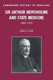 Front cover_Sir Arthur Newsholme and State Medicine, 1885–1935