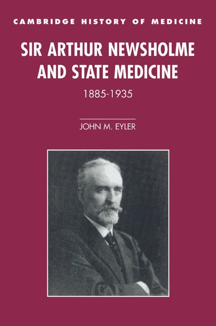 Front cover_Sir Arthur Newsholme and State Medicine, 1885–1935