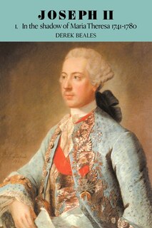 Front cover_Joseph II: Volume 1, In the Shadow of Maria Theresa, 1741–1780