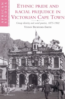 Front cover_Ethnic Pride And Racial Prejudice In Victorian Cape Town