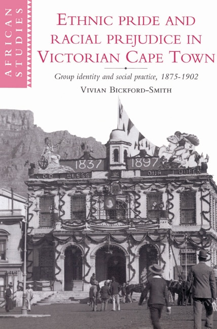 Front cover_Ethnic Pride And Racial Prejudice In Victorian Cape Town