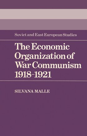 The Economic Organization of War Communism 1918–1921