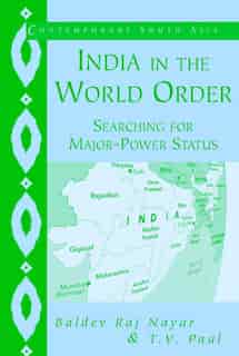 India in the World Order: Searching for Major-Power Status by Baldev Raj Nayar