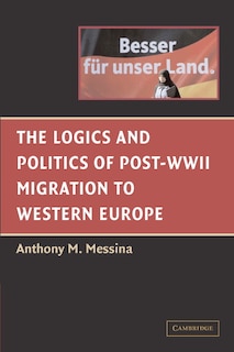Couverture_The Logics And Politics Of Post-wwii Migration To Western Europe