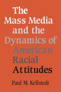 Front cover_The Mass Media and the Dynamics of American Racial Attitudes