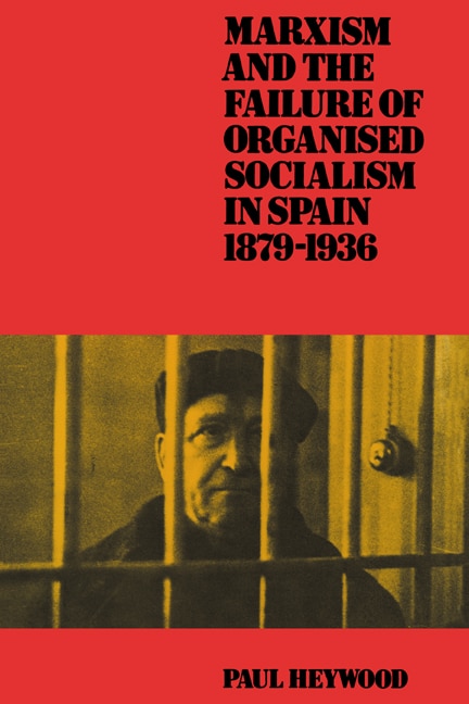 Couverture_Marxism and the Failure of Organised Socialism in Spain, 1879–1936