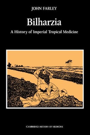 Bilharzia: A History of Imperial Tropical Medicine