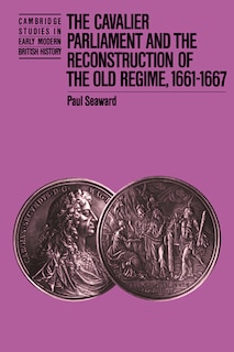 Couverture_The Cavalier Parliament and the Reconstruction of the Old Regime, 1661–1667