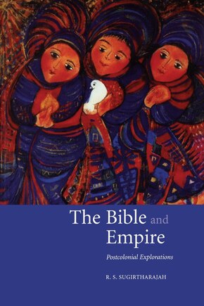 The Bible and Empire: Postcolonial Explorations