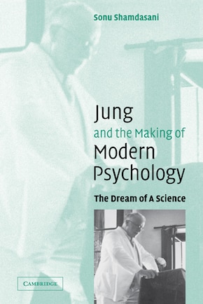 Jung and the Making of Modern Psychology: The Dream of a Science