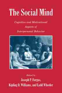 The Social Mind: Cognitive and Motivational Aspects of Interpersonal Behavior by Joseph P. Forgas