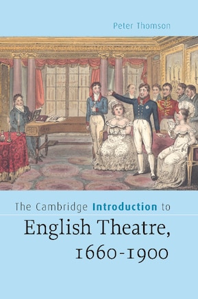 The Cambridge Introduction To English Theatre, 1660-1900