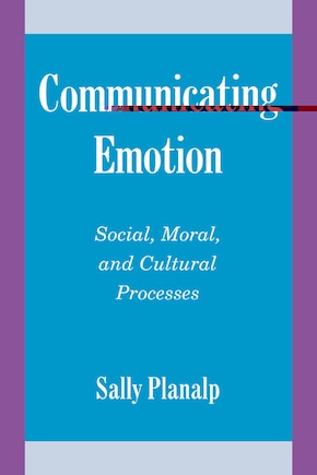 Communicating Emotion: Social, Moral, And Cultural Processes