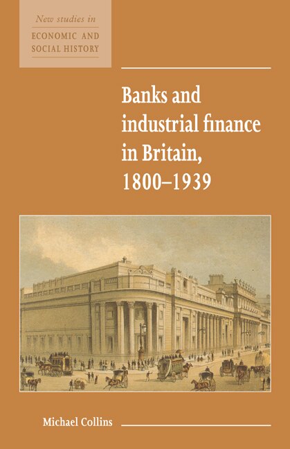 Front cover_Banks and Industrial Finance in Britain, 1800–1939