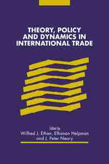 Theory, Policy and Dynamics in International Trade de Wilfred J. Ethier