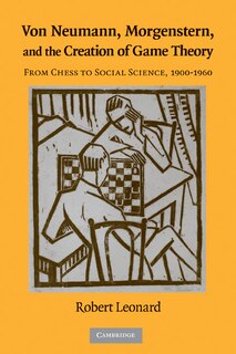 Front cover_Von Neumann, Morgenstern, and the Creation of Game Theory