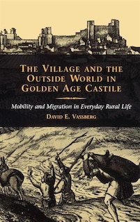 Front cover_The Village And The Outside World In Golden Age Castile
