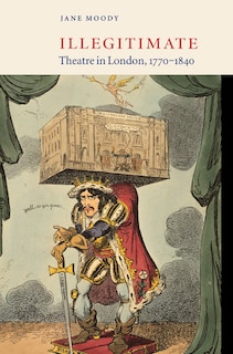 Front cover_Illegitimate Theatre in London, 1770–1840