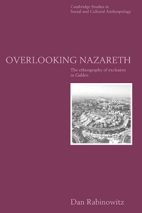 Overlooking Nazareth: The Ethnography Of Exclusion In Galilee