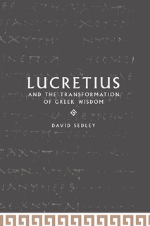 Lucretius and the Transformation of Greek Wisdom